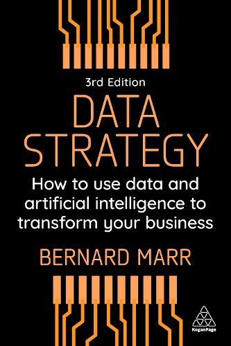 Data Strategy: How to Use Data and Artificial Intelligence to Transform Your Business