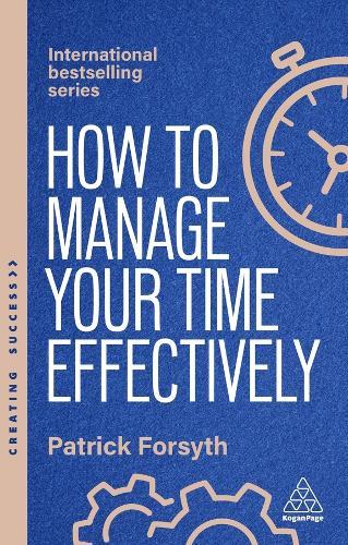 How to Manage Your Time Effectively: Be Organized, Productive and Get Things Done  by Patrick Forsyth at Abbey's Bookshop, 