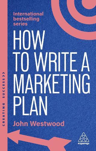 How to Write a Marketing Plan: Define Your Strategy, Plan Effectively and Reach Your Marketing Goals  by John Westwood at Abbey's Bookshop, 