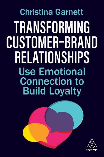 Transforming Customer–Brand Relationships: Use Emotional Connection To Build Loyalty  by Christina Garnett at Abbey's Bookshop, 