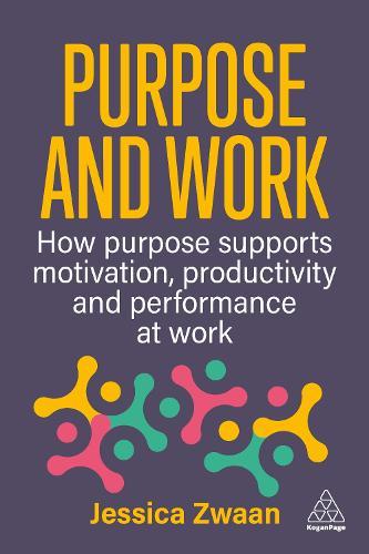 Purpose and Work: How Purpose Supports Motivation, Productivity and Performance at Work  by Jessica Zwaan at Abbey's Bookshop, 