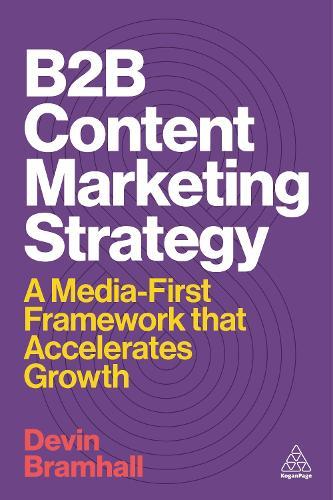 B2B Content Marketing Strategy: A Media-First Framework That Accelerates Growth  by Devin Bramhall at Abbey's Bookshop, 
