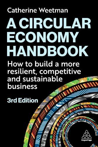 A Circular Economy Handbook: How to Build a More Resilient, Competitive and Sustainable Business  by Catherine Weetman at Abbey's Bookshop, 