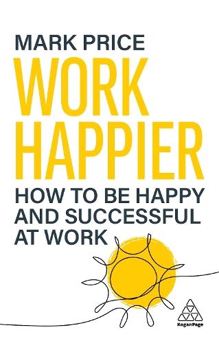 Work Happier: How to be Happy and Successful at Work  by Mark Price at Abbey's Bookshop, 
