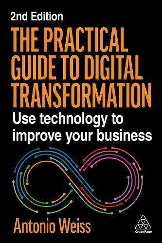 The Practical Guide to Digital Transformation: Use Technology to Improve Your Business