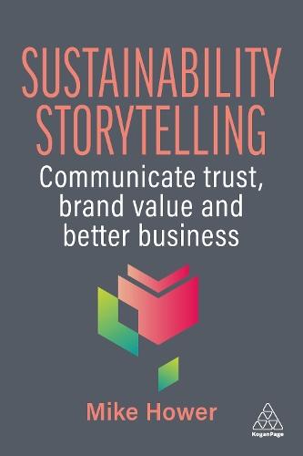 Sustainability Storytelling: Communicate Trust, Brand Value and Better Business  by Mike Hower at Abbey's Bookshop, 