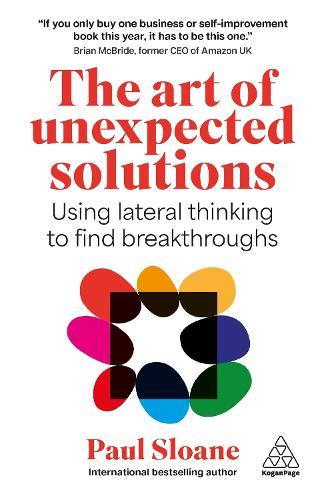 The Art of Unexpected Solutions: Using Lateral Thinking to Find Breakthroughs  by Paul Sloane at Abbey's Bookshop, 