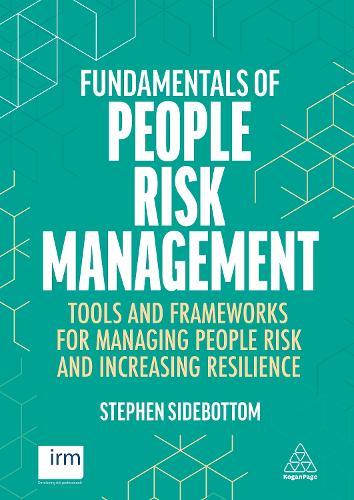Fundamentals of People Risk Management: Tools and Frameworks for Managing People Risk and Increasing Resilience  by Stephen Sidebottom at Abbey's Bookshop, 