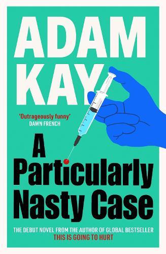 A Particularly Nasty Case: The Debut Novel from the Author of the Global Bestseller This Is Going to Hurt  by Adam Kay at Abbey's Bookshop, 