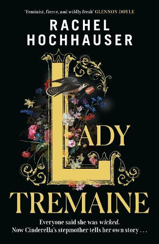 Lady Tremaine: The hotly anticipated, spellbinding and unmissable retelling of one of the world’s most iconic fairytales, Cinderella!  by Rachel Hochhauser at Abbey's Bookshop, 