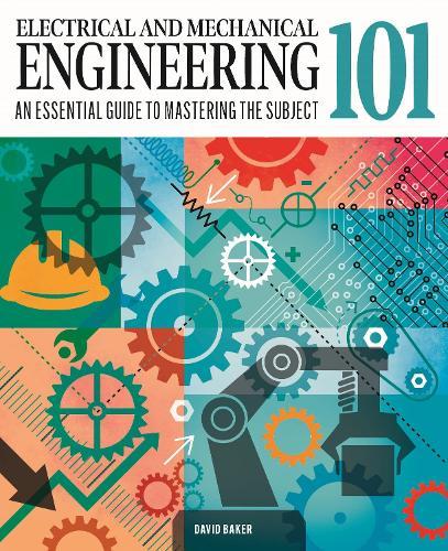 Electrical and Mechanical Engineering 101: An Essential Guide to Mastering the Subject  by Dr David Baker at Abbey's Bookshop, 
