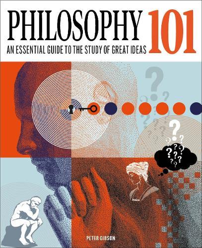 Philosophy 101: The essential guide to the study of great ideas  by Dr Peter Gibson at Abbey's Bookshop, 