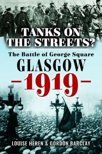 Tanks on the Streets?: The Battle of George Square, Glasgow, 1919  by Gordon Barclay at Abbey's Bookshop, 