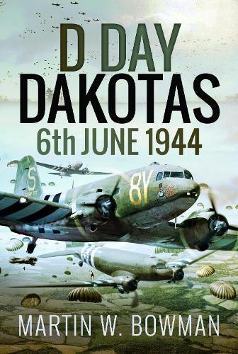 D-Day Dakotas: 6th June, 1944  by Martin W Bowman at Abbey's Bookshop, 