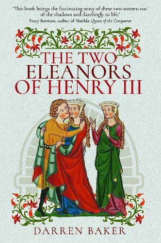 The Two Eleanors of Henry III: The Lives of Eleanor of Provence and Eleanor de Montfort  by Darren Baker at Abbey's Bookshop, 