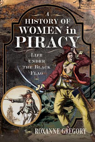A History of Women in Piracy: Life under the Black Flag  by Roxanne Gregory at Abbey's Bookshop, 
