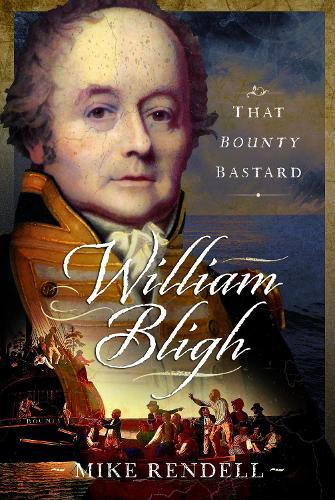 William Bligh: That Bounty Bastard  by Mike Rendell at Abbey's Bookshop, 