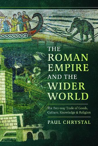 The Roman Empire and the Wider World: The Two-way Trade of Goods, Culture, Knowledge and Religion