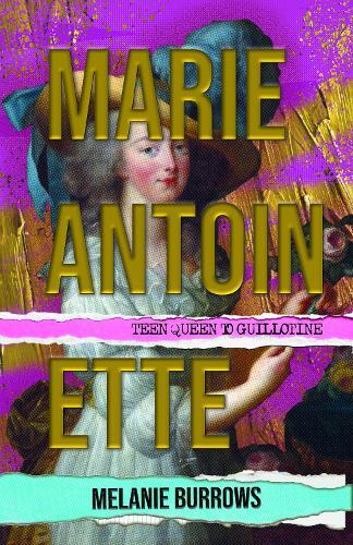 Marie Antoinette: Teen Queen to Guillotine  by Melanie Burrows at Abbey's Bookshop, 
