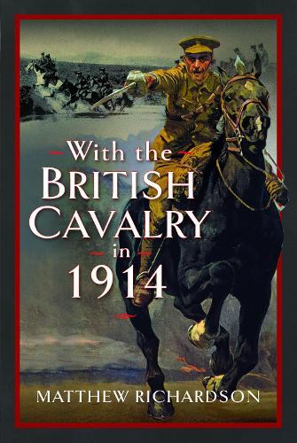 With the British Cavalry in 1914  by Matthew Richardson at Abbey's Bookshop, 