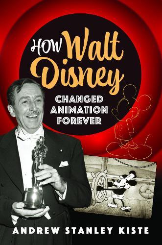 How Walt Disney Changed Animation Forever  by Andrew Stanley Kiste at Abbey's Bookshop, 