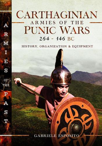 Carthaginian Armies of the Punic Wars, 264–146 BC: History, Organization and Equipment  by Gabriele Esposito at Abbey's Bookshop, 