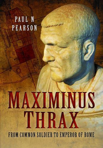 Maximinus Thrax: From Common Soldier to Emperor of Rome  by Paul N Pearson at Abbey's Bookshop, 