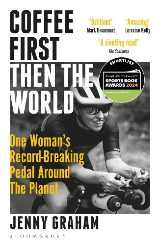 Coffee First, Then the World: One Woman's Record-Breaking Pedal Around the Planet  by Jenny Graham at Abbey's Bookshop, 