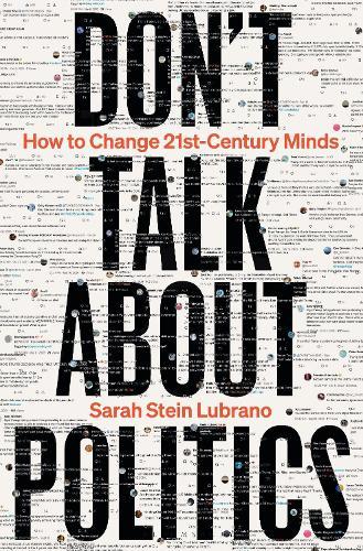 Don't Talk About Politics: How to Change 21st-Century Minds  by Sarah Stein Lubrano at Abbey's Bookshop, 