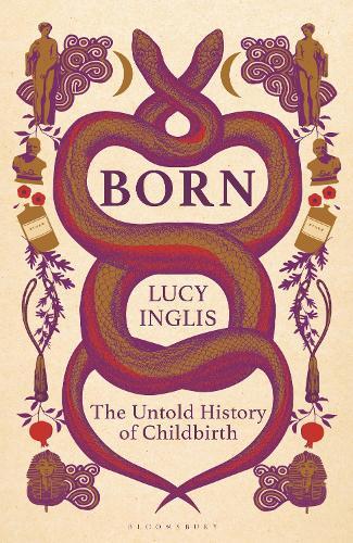 Born: The Untold History of Childbirth  by Lucy Inglis at Abbey's Bookshop, 