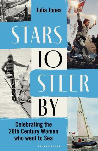 Stars to Steer By: Celebrating the 20th century women who went to sea  by Julia Jones at Abbey's Bookshop, 