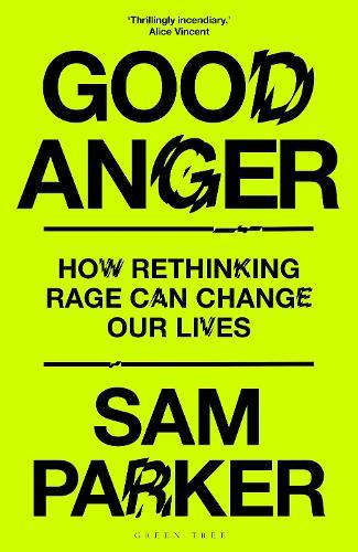 Good Anger: How Rethinking Rage Can Change Our Lives  by Sam Parker at Abbey's Bookshop, 