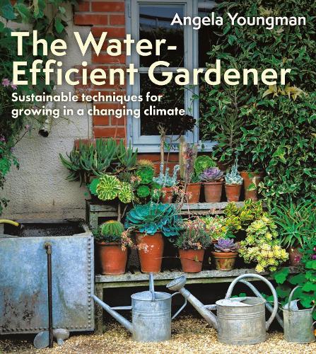 The Water-Efficient Gardener: Sustainable techniques for growing in a changing climate  by Angela Youngman at Abbey's Bookshop, 
