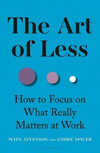 The Art of Less: How to Focus on What Really Matters at Work  by Mats Alvesson at Abbey's Bookshop, 