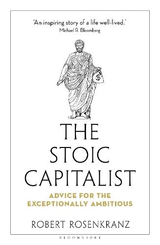 The Stoic Capitalist: Advice for the Exceptionally Ambitious  by Robert Rosenkranz at Abbey's Bookshop, 