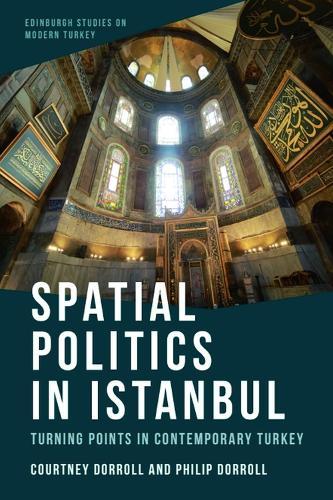 Spatial Politics in Istanbul: Turning Points in Contemporary Turkey  by Courtney Dorroll (Assistant Professor of Middle Eastern and North African Studies and Religion, Wofford College) at Abbey's Bookshop, 