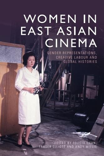 Women in East Asian Cinema: Gender Representations, Creative Labour and Global Histories  by Felicia Chan (Senior Lecturer in Screen Studies, University of Manchester) at Abbey's Bookshop, 