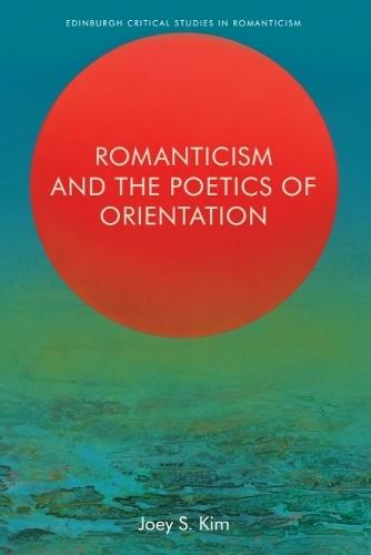 Romanticism and the Poetics of Orientation  by Joey S. Kim (Assistant Professor of English, University of Toledo) at Abbey's Bookshop, 