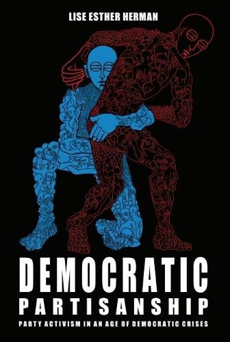 Democratic Partisanship: Party Activism in an Age of Democratic Crises  by Lise Esther Herman (Senior Lecturer in Politics, University of Exeter) at Abbey's Bookshop, 