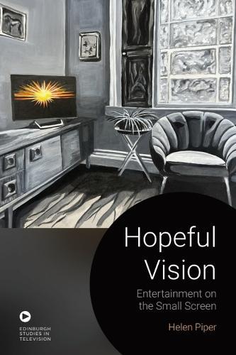 Hopeful Vision: Entertainment on the Small Screen  by Helen Piper (Associate Professor in Television Studies, University of Bristol) at Abbey's Bookshop, 