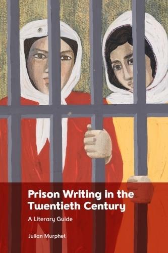 Prison Writing in the Twentieth Century: A Literary Guide  by Julian Murphet (Jury Professor of English Language and Literature, University of Adelaide) at Abbey's Bookshop, 