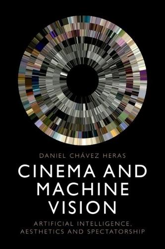 Cinema and Machine Vision: Artificial Intelligence, Aesthetics and Spectatorship  by Daniel Chávez Heras (Lecturer in Digital Culture and Creative Computing, King’s College London) at Abbey's Bookshop, 