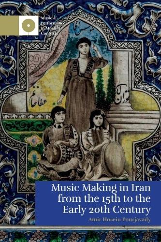 Music Making in Iran from the 15th to the Early 20th Century  by Amir Hosein Pourjavady (Professional Musician) at Abbey's Bookshop, 