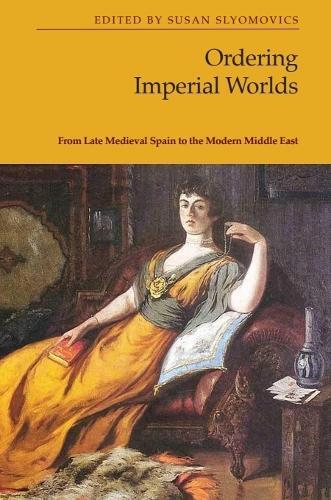 Ordering Imperial Worlds: From Late Medieval Spain to the Modern Middle East