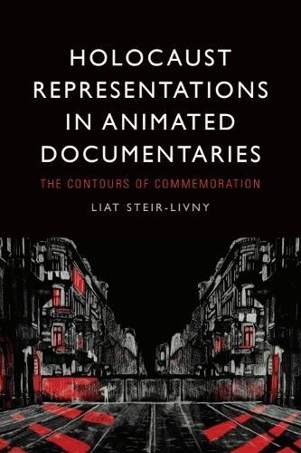 Holocaust Representations in Animated Documentaries: The Contours of Commemoration  by Liat Steir-Livny (Associate Professor) at Abbey's Bookshop, 