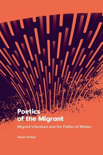 Poetics of the Migrant: Migrant Literature and the Politics of Motion  by Kevin Potter (Postdoctoral Researcher in the Department of English and American Studies, University of Vienna) at Abbey's Bookshop, 