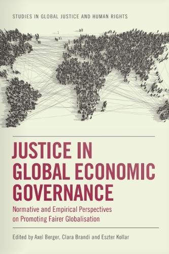 Justice in Global Economic Governance: Normative and Empirical Perspectives on Promoting Fairer Globalisation  by Axel Berger (Deputy Director (interim), German Institute of Development and Sustainability (IDOS)) at Abbey's Bookshop, 