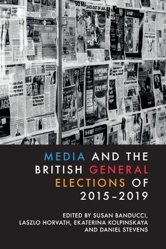 Media and the British General Elections of 2015-2019  by Susan Banducci (Professor of Political Science at the University of Birmingham, University of Birmingham) at Abbey's Bookshop, 