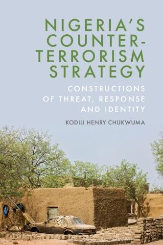 Nigeria’s Counter-Terrorism Strategy: Constructions of Threat, Response and Identity