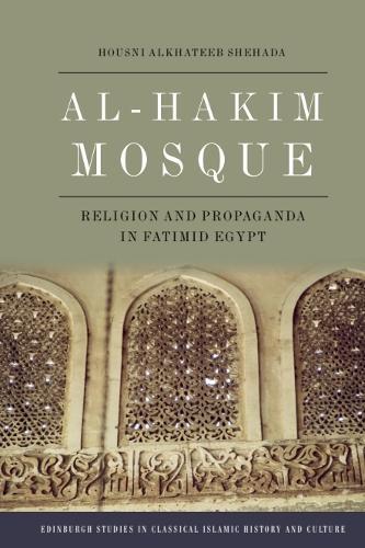 Al-Hakim Mosque: Religion and Propaganda in Fatimid Egypt  by Housni Alkhateeb Shehada at Abbey's Bookshop, 